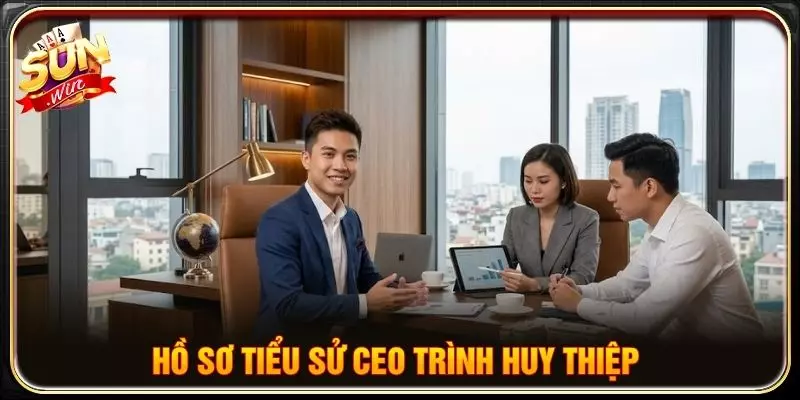 Hồ sơ tiểu sử CEO Trình Huy Thiệp