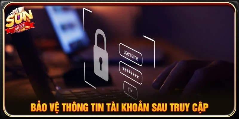Bảo vệ thông tin tài khoản sau truy cập