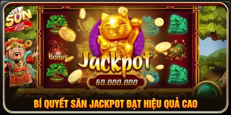 Bí quyết săn Jackpot đạt hiệu quả cao