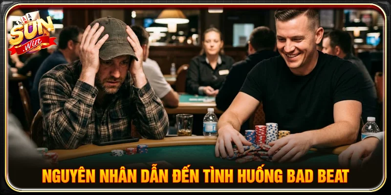Các nguyên nhân dẫn đến bad beat trong poker