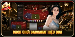 Cách Chơi Baccarat Hiệu Quả Tại SUNWIN Tăng Cơ Hội Thắng