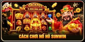 Cách Chơi Nổ Hũ Sunwin Hiệu Quả Cho Người Mới 2026