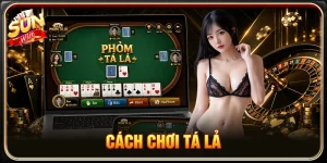 Cách Chơi Tá Lả Đỉnh Cao - Kinh Nghiệm Trăm Trận Trăm Thắng