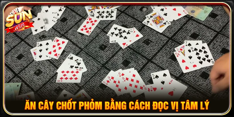 Chiến thuật ăn cây chốt phỏm bằng cách đọc vị tâm lý đối thủ