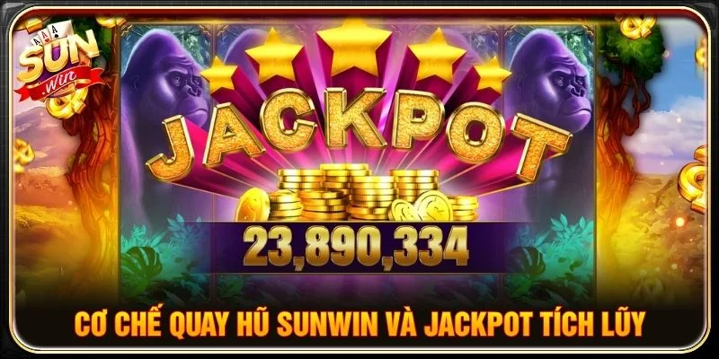Cơ chế quay hũ Sunwin và Jackpot tích lũy
