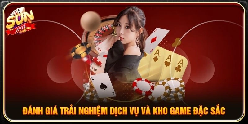 Đánh giá trải nghiệm dịch vụ và kho game đặc sắc