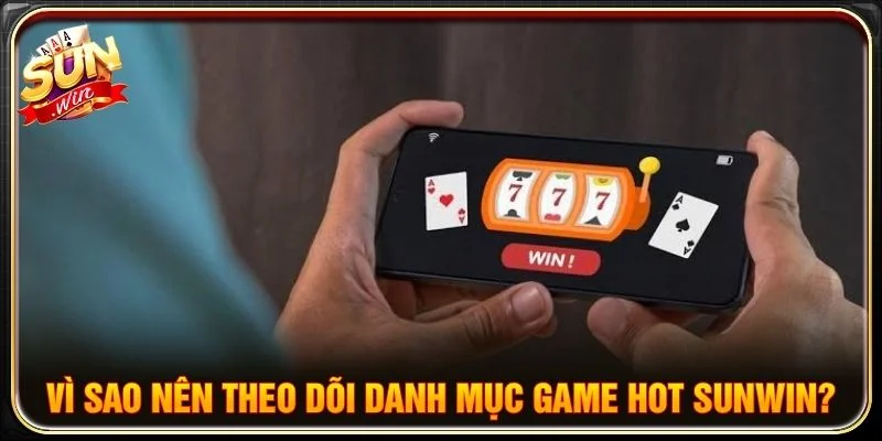 Game hot SUNWIN giúp người chơi nắm bắt những trò chơi phổ biến