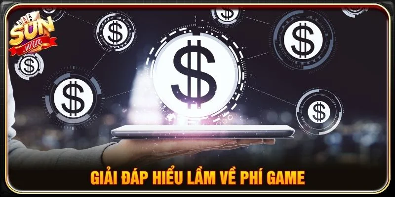 Giải đáp hiểu lầm về phí game