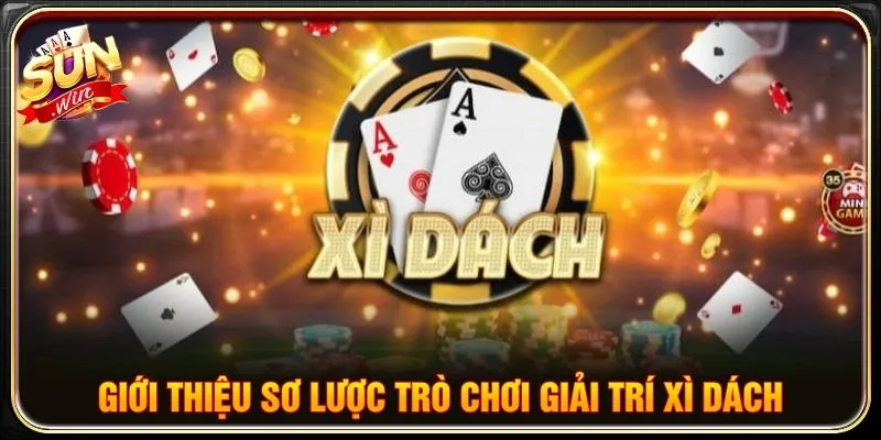 Giới thiệu sơ lược trò chơi giải trí Xì dách