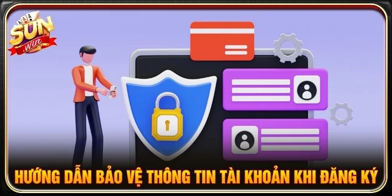 Hướng dẫn bảo vệ thông tin tài khoản khi đăng ký