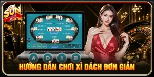 Hướng Dẫn Chơi Xì Dách Đơn Giản - Cẩm Nang Cho Hội Viên 2026