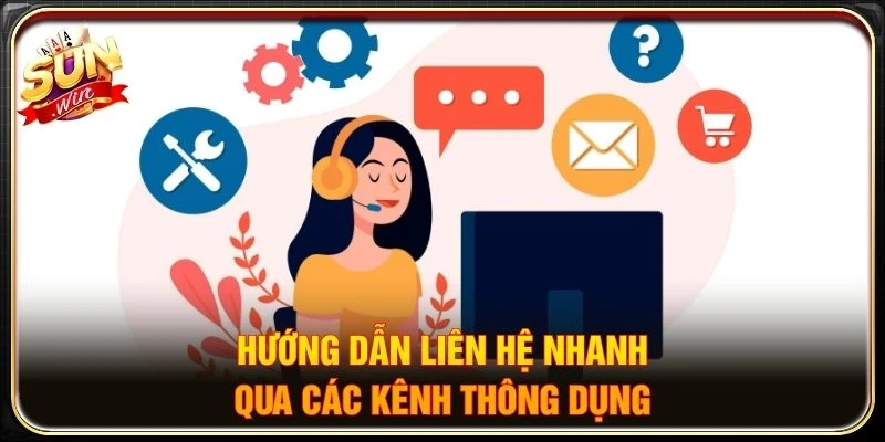 Hướng dẫn liên hệ nhanh qua các kênh thông dụng