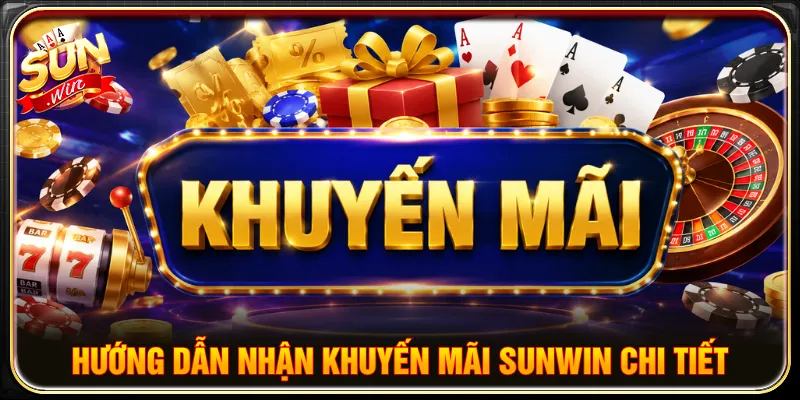 Hướng dẫn nhận khuyến mãi SUNWIN được trình bày chi tiết