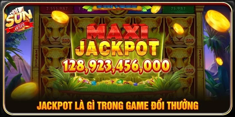 Jackpot là gì trong game đổi thưởng