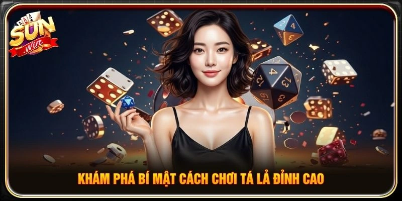 Khám phá bí mật cách chơi tá lả đỉnh cao