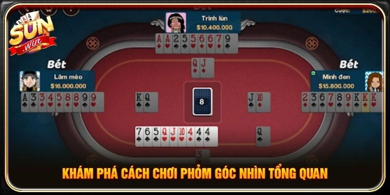 Khám phá cách chơi Phỏm góc nhìn tổng quan