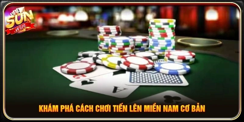 Khám phá cách chơi tiến lên miền Nam cơ bản