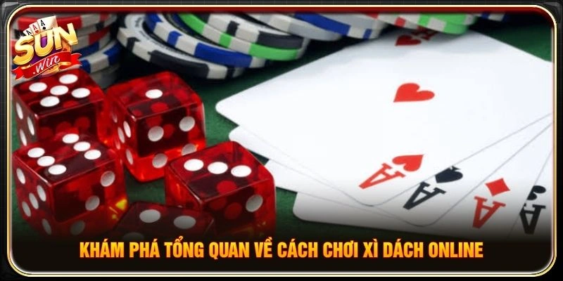 Khám phá tổng quan về cách chơi Xì dách online