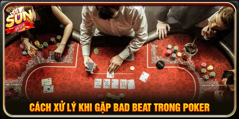 Khi gặp bad beat trong poker người chơi áp dụng mẹo từ cao thủ