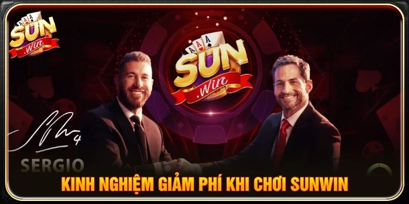 Kinh nghiệm giảm phí khi chơi Sunwin