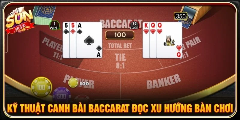 Kỹ thuật canh bài Baccarat đọc xu hướng bàn chơi