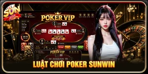 Luật Chơi Poker Sunwin Chuẩn Cho Người Mới Thắng Nhanh