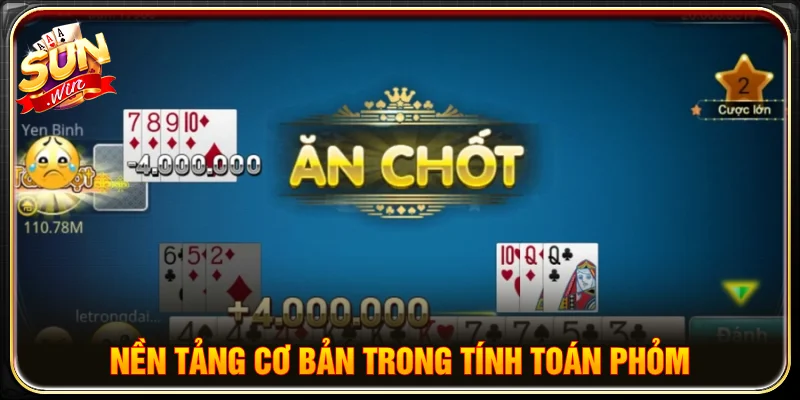 Nắm vững cách thức vận hành của bài trước khi áp dụng kinh nghiệm tính toán phỏm