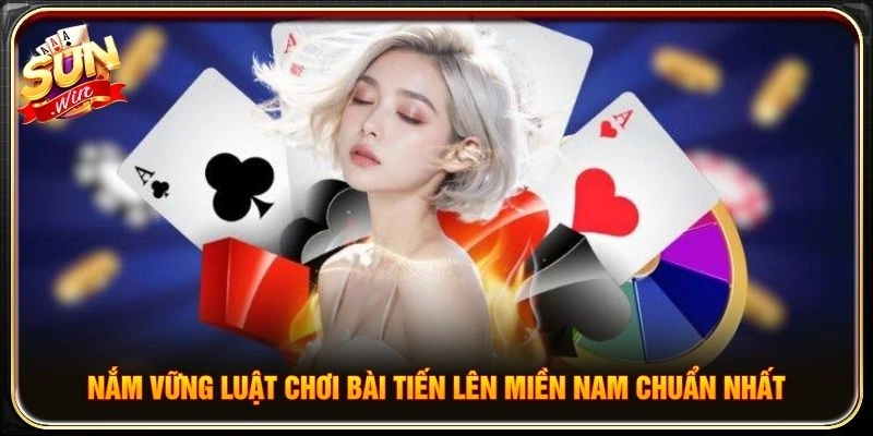 Nắm vững luật chơi bài Tiến lên miền Nam chuẩn nhất