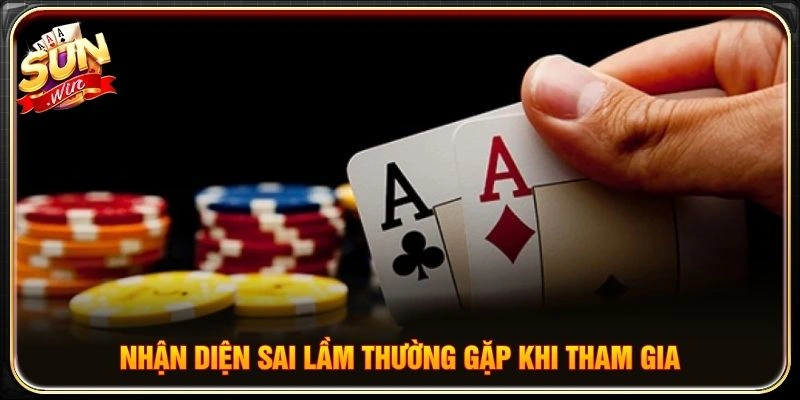 Nhận diện sai lầm thường gặp khi tham gia