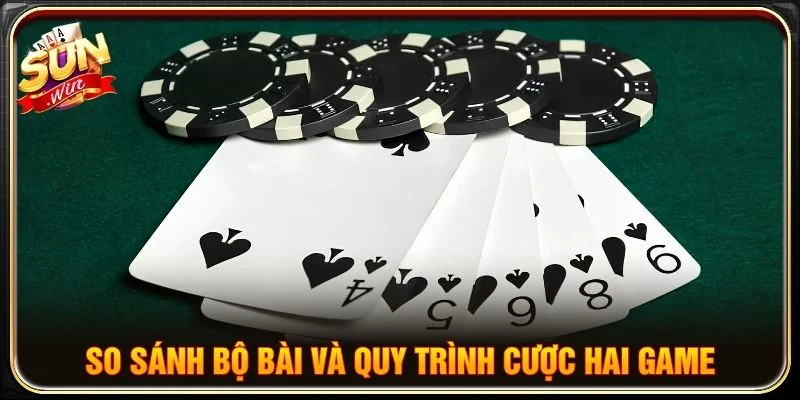 So sánh bộ bài và quy trình cược hai game