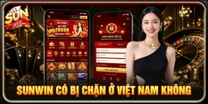 Sunwin Có Bị Chặn Ở Việt Nam Không? Giải Đáp Chi Tiết