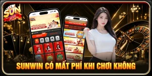 Sunwin Có Mất Phí Khi Chơi Không? Giải Đáp Chi Tiết