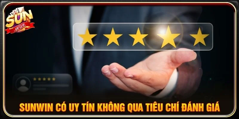 Sunwin có uy tín không qua tiêu chí đánh giá