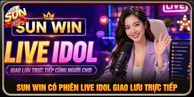 SUNWIN tổ chức phiên live giao lưu với người chơi liên tục