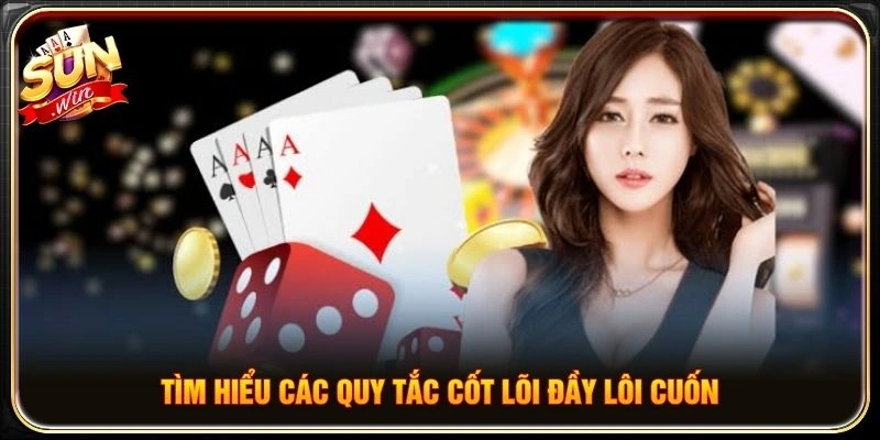Tìm hiểu các quy tắc cốt lõi đầy lôi cuốn