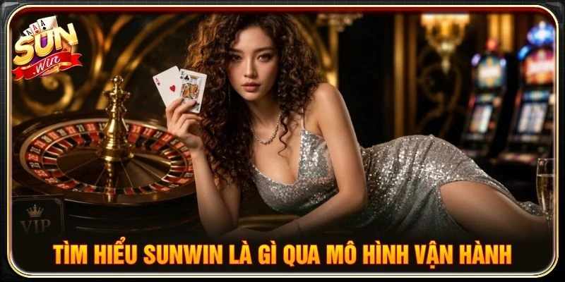 Tìm hiểu SUNWIN là gì qua mô hình vận hành