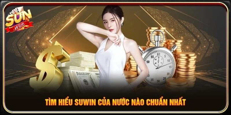 Tìm hiểu Suwin của nước nào chuẩn nhất
