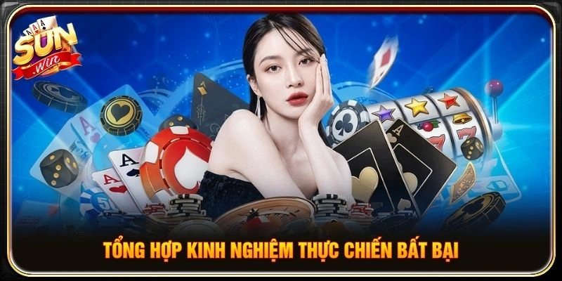 Tổng hợp kinh nghiệm thực chiến bất bại