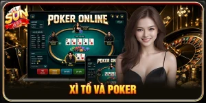 Xì Tố Và Poker: So Sánh Điểm Khác Biệt Và Mẹo Chơi SUNWIN