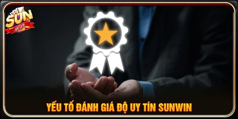 Yếu tố đánh giá độ uy tín Sunwin