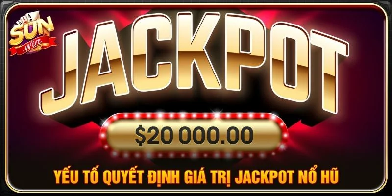 Yếu tố quyết định giá trị Jackpot nổ hũ